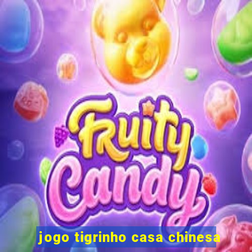 jogo tigrinho casa chinesa